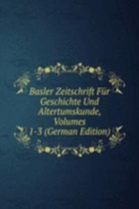 Basler Zeitschrift Fur Geschichte Und Altertumskunde, Volumes 1-3 (German Edition)