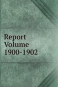 Report Volume 1900-1902