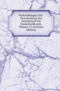 Verhandlungen Der . Versammlung Der Gesellschaft Fur Kinderheilkunde, Volume 15 (German Edition)