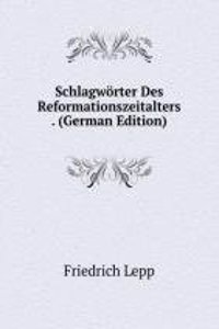 Schlagworter Des Reformationszeitalters . (German Edition)