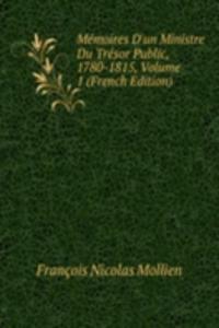 Memoires D'un Ministre Du Tresor Public, 1780-1815, Volume 1 (French Edition)