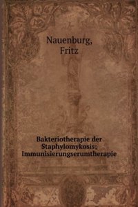 Bakteriotherapie Der Staphylomykosis: Immunisierungserumtherapie . (German Edition)