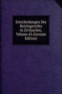 Entscheidungen Des Reichsgerichts in Zivilsachen, Volume 43 (German Edition)