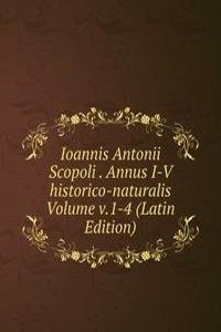 Ioannis Antonii Scopoli . Annus I-V historico-naturalis  Volume v.1-4 (Latin Edition)