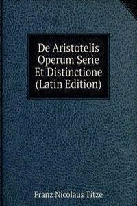 De Aristotelis Operum Serie Et Distinctione (Latin Edition)