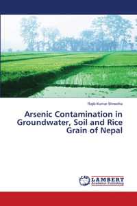 Arsenic Contamination in Groundwater, Soil and Rice Grain of Nepal