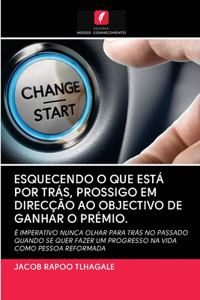 Esquecendo O Que Está Por Trás, Prossigo Em Direcção Ao Objectivo de Ganhar O Prémio.