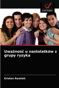 Uważnośc u nastolatków z grupy ryzyka