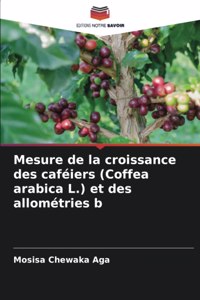 Mesure de la croissance des caféiers (Coffea arabica L.) et des allométries b