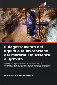 degassamento dei liquidi e la lavorazione dei materiali in assenza di gravità