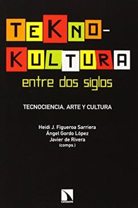 Teknokultura entre dos siglos: Tecnociencia, arte y politica