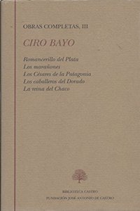 Romancerillo del Plata ; Los maranones ; Los cesares de la Patagonia ; Los caballeros del Dorado ; La reina del Chaco (Obra completa) (Spanish Edition)