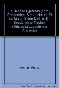 La Deesse Sgrol-Ma (Tara). Recherches Sur La Nature Et Le Statut d'Une Divinite Du Bouddhisme Tibetain