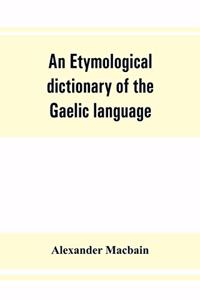 An etymological dictionary of the Gaelic language