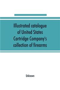 Illustrated catalogue of United States Cartridge Company's collection of firearms