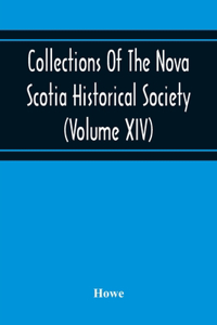Collections Of The Nova Scotia Historical Society (Volume Xiv) 