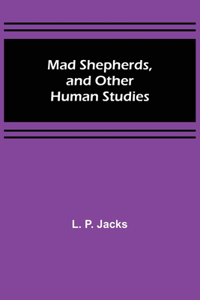 Mad Shepherds, and Other Human Studies