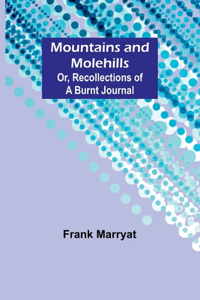 Mountains and molehills; Or, Recollections of a burnt journal