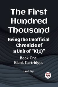 First Hundred Thousand Being the Unofficial Chronicle of a Unit of "K(1)" BOOK ONE BLANK CARTRIDGES