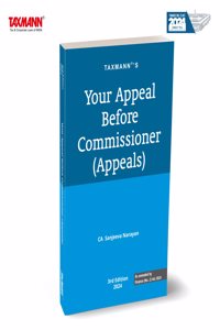 Taxmannâ€™s Your Appeal Before Commissioner (Appeals) â€“ Step-by-step Handbook to the Appellate Proceedingsâ€”Featuring Faceless Appeals Scheme | Practical Tools | Templates | Specimens