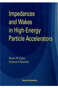 Impedances and Wakes in High Energy Particle Accelerators