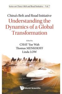 China's Belt And Road Initiative: Understanding The Dynamics Of A Global Transformation