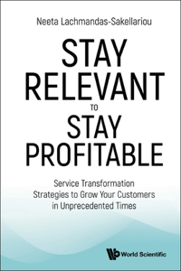 Stay Relevant to Stay Profitable: Service Transformation Strategies to Grow Your Customers in Unprecedented Times