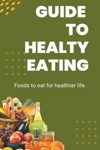 Guide To Healthy Eating