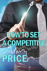 How to Set a Competitive Price
