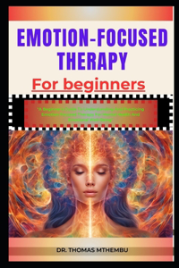 Emotion-Focused Therapy for Beginners