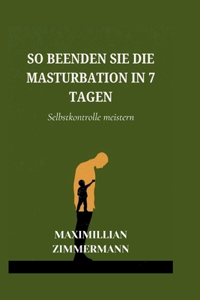 So beenden Sie die Masturbation in 7 Tagen