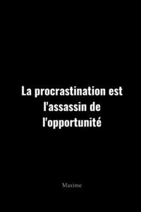 procrastination est l'assassin de l'opportunité