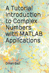 Tutorial Introduction to Complex Numbers with MATLAB Applications