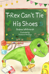 T-Rex Can't Tie His Shoes