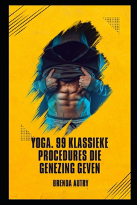 Yoga. 99 klassieke procedures die genezing geven