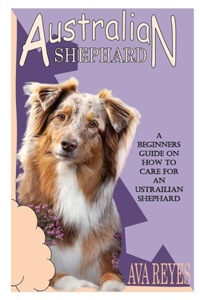 Austrailian Shephard Care Guide