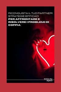 Riconquista il tuo partner! Strategie efficaci per affrontare e risolvere i problemi di coppia