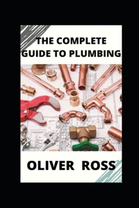 The Complete Guide to Plumbing