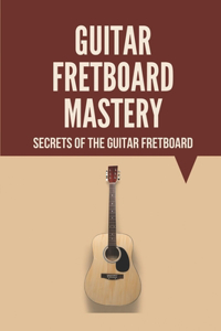 Guitar Fretboard Mastery