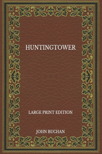 Huntingtower - Large Print Edition