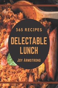 365 Delectable Lunch Recipes: The Best-ever of Lunch Cookbook