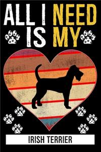 All I Need Is My IRISH TERRIER