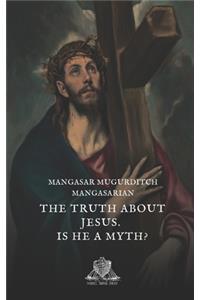 The truth about Jesus. Is he a myth?