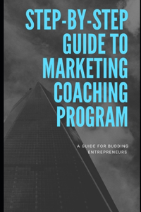 Step-by-Step Guide To Marketing Coaching Program