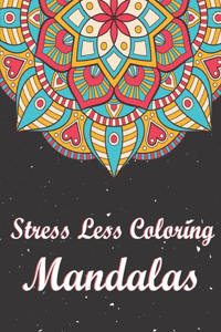 Stress Less Coloring Mandalas