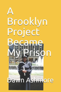 A Brooklyn Project Became My Prison