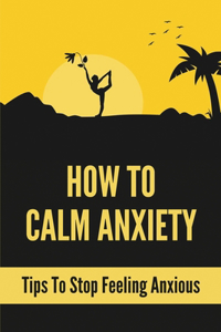 How To Calm Anxiety