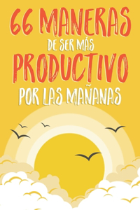 66 maneras de ser más productivo por las mañanas