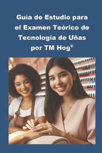 Guía de Estudio para el Examen Teórico de Tecnología de Uñas por TM Hog(R)
