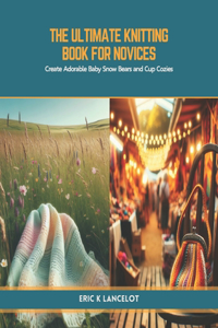 Ultimate Knitting Book for Novices